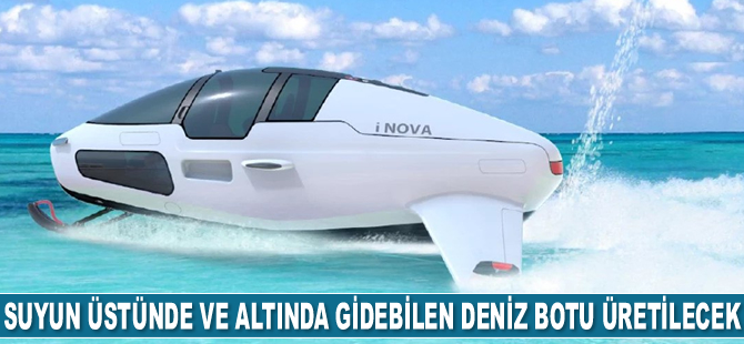 Dünyanın ilk su üzerinde ve altında gidebilen deniz botunun üretimine başlandı