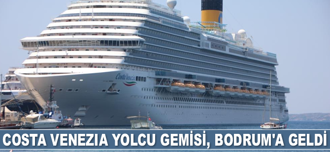 Costa Venezia yolcu gemisi, Bodrum’a geldi