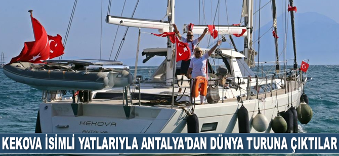 Betül-Sezgin Tekin çifti, Kekova adlı yatlarıyla Antalya'dan dünya turuna çıktı