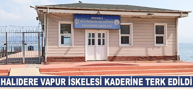 Halıdere Vapur İskelesi kaderine terk edildi