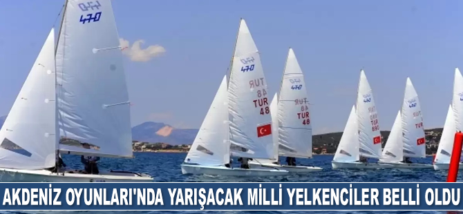 Akdeniz Oyunları'nda mücadele edecek milli yelkenciler belli oldu