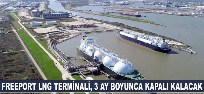 Freeport LNG Terminali, 3 ay boyunca kapalı kalacak