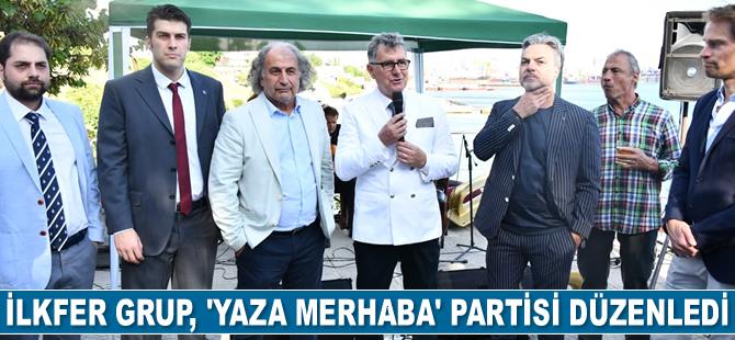 İLKFER Grup, ‘Yaza merhaba’ partisi düzenledi