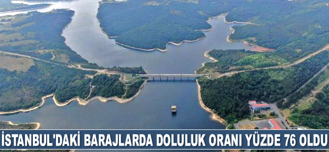 İstanbul'daki barajlarda doluluk oranı yüzde 76 oldu