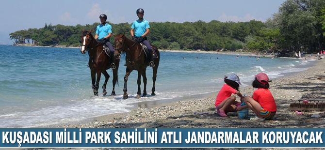 Kuşadası milli park sahilini atlı jandarmalar koruyacak