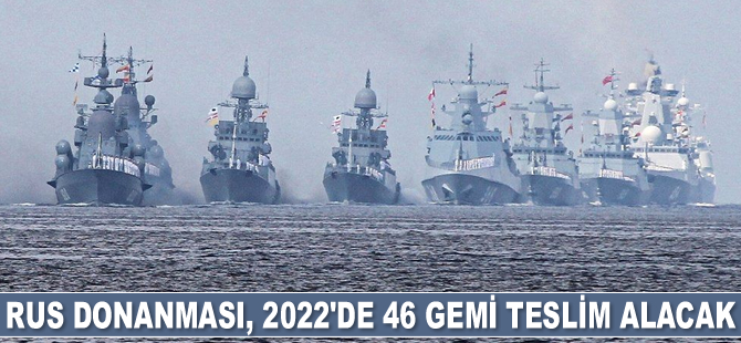 Rus Donanması, 2022'de 46 adet gemi teslim alacak