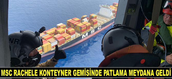 MSC RACHELE isimli konteyner gemisinde patlama meydana geldi