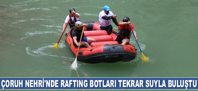 Çoruh Nehri'nde rafting botları tekrar suyla buluştu