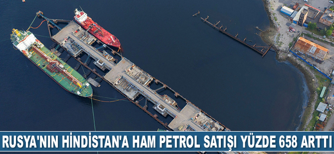 Rusya'nın Hindistan'a ham petrol satışı yüzde 658 arttı