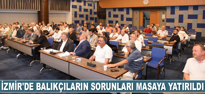 İzmir’de balıkçıların sorunları masaya yatırıldı