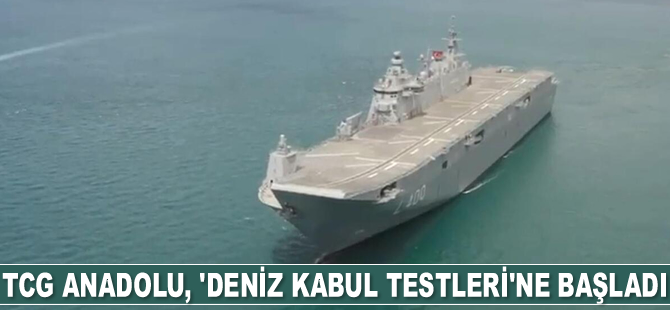 TCG Anadolu, ‘Deniz Kabul Testleri’ne başladı