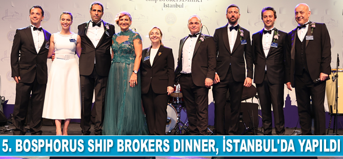 5. Uluslararası Bosphorus Ship Brokers Dinner, İstanbul’da gerçekleştirildi