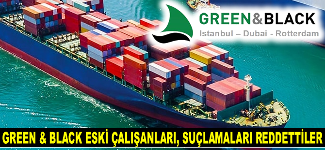 Green & Black Denizcilik eski çalışanları, suçlamaları reddettiler