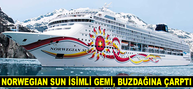 ‘Norwegian Sun’ isimli gemi, buzdağına çarptı