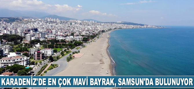 Karadeniz’de en çok mavi bayrak, Samsun’da bulunuyor