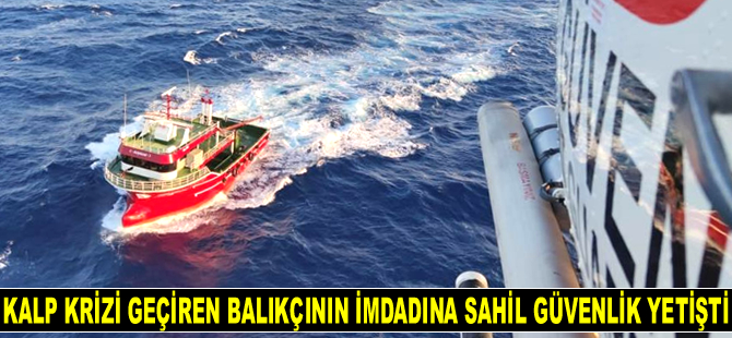 Ege Denizi’nde kalp krizi geçiren balıkçının imdadına Sahil Güvenlik yetişti