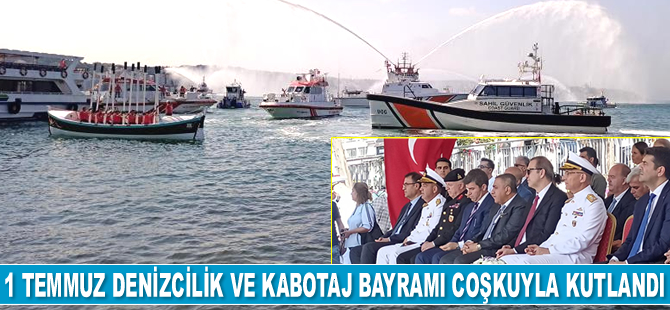 1 Temmuz Denizcilik ve Kabotaj Bayramı coşkuyla kutlandı