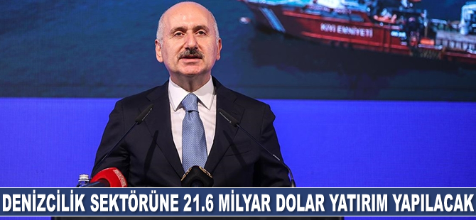 Adil Karaismailoğlu: Denizcilik sektörümüze 2053'e kadar 21.6 milyar dolar yatırım gerçekleştireceğiz