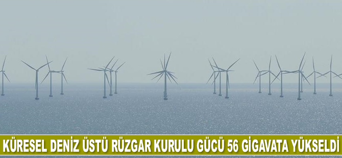 Küresel deniz üstü rüzgar kurulu gücü 56 gigavata yükseldi