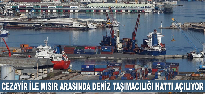 Cezayir ile Mısır arasında deniz taşımacılığı hattı açılıyor