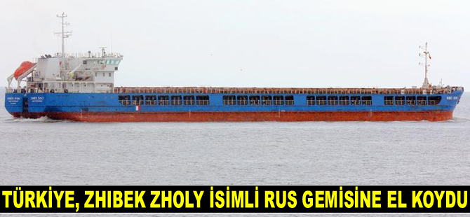 Türkiye, Zhibek Zholy isimli Rus gemisine el koydu