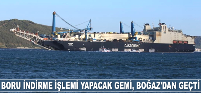 Derin denizde boru indirme işlemi yapacak gemi Castorone, Çanakkale Boğazı'ndan geçti