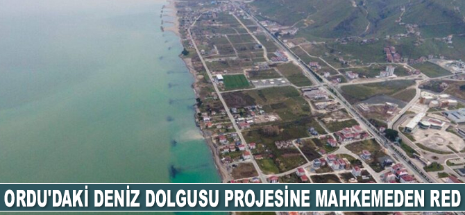 Mahkeme, Ordu’daki deniz dolgusu projesine onay vermedi