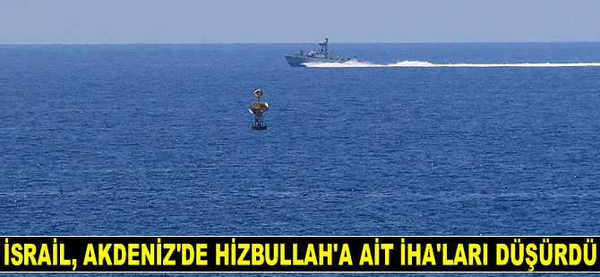 İsrail, Akdeniz'de Hizbullah'a ait insansız hava araçlarını düşürdü