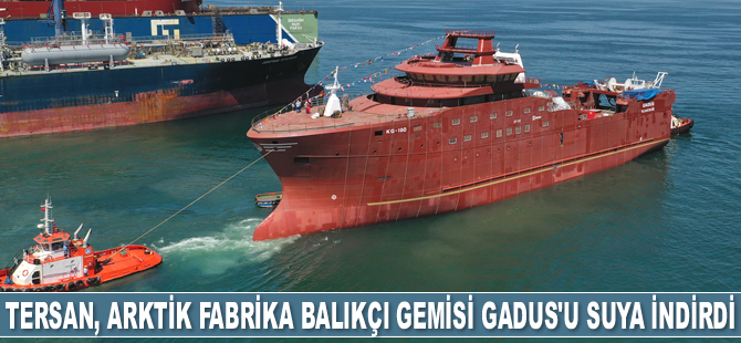 Tersan Tersanesi, Arktik Fabrika Balıkçı Gemisi Gadus’u denize indirdi