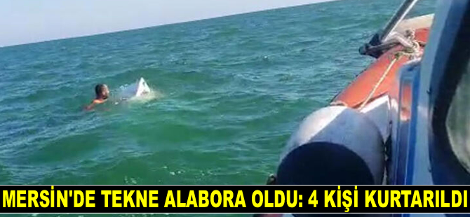 Mersin’de tekne alabora oldu: 4 kişi kurtarıldı