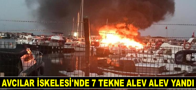 Avcılar İskelesi’nde 7 adet tekne alev alev yandı