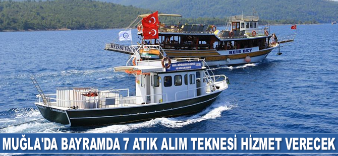 Muğla’da bayram tatilinde 7 adet atık alım teknesi hizmet verecek