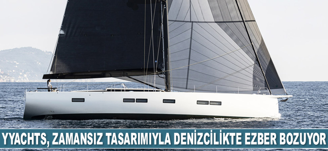 YYachts, zamansız tasarımıyla denizcilikte ezber bozuyor