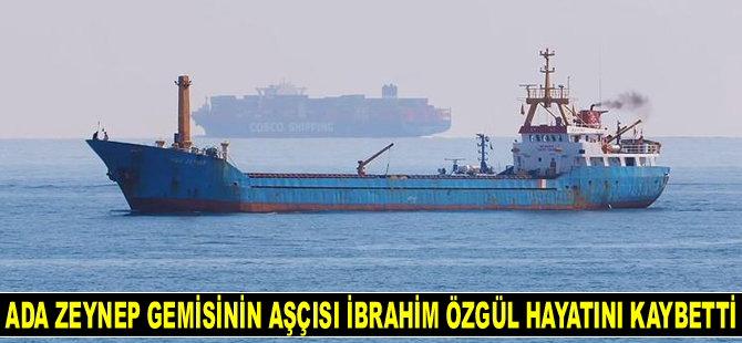 Ada Zeynep isimli geminin aşçısı İbrahim Özgül hayatını kaybetti