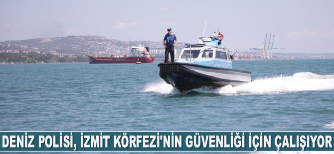 Deniz Polisi, İzmit Körfezi’nin güvenliği için çalışıyor