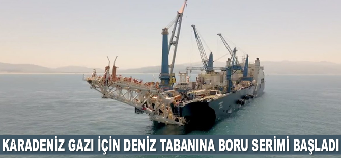 Karadeniz gazı için deniz tabanına boru serimi başladı