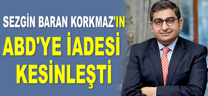 Sezgin Baran Korkmaz’ın ABD’ye iadesi kesinleşti