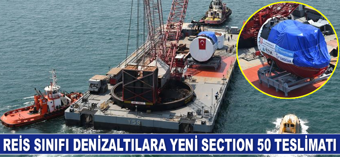 Reis Sınıfı denizaltılara yeni Section 50 teslimatı yapıldı