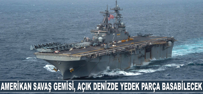 Amerikan savaş gemisi, açık denizde yedek parça basabilecek