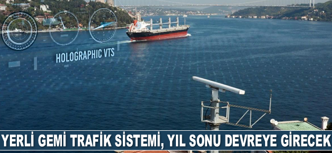 Yerli gemi trafik sistemi, yıl sonu devreye girecek