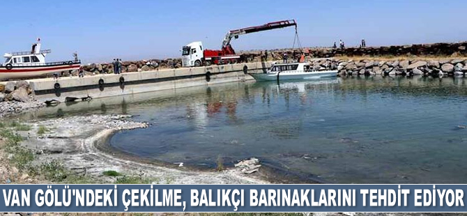 Van Gölü'ndeki çekilme, balıkçı barınaklarını tehdit ediyor