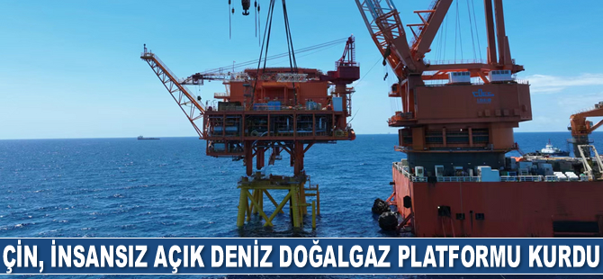 Çin, insansız açık deniz petrol-doğalgaz platformu kurdu