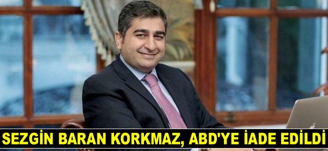 Sezgin Baran Korkmaz, ABD’ye iade edildi