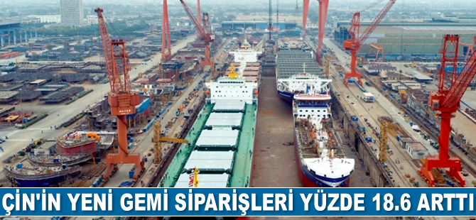 Çin tersaneleri, 6 ayda 18.5 milyon DWT’lik yeni gemi siparişi aldı