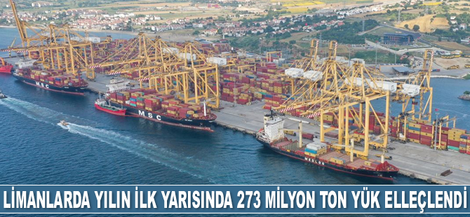 Türkiye limanlarında yılın ilk yarısında 273 milyon ton yük elleçlendi