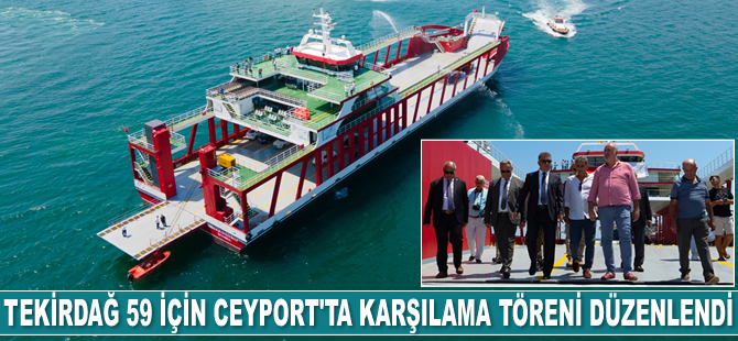 Tekirdağ 59 gemisi için Ceyport Tekirdağ Limanı’nda karşılama töreni düzenlendi