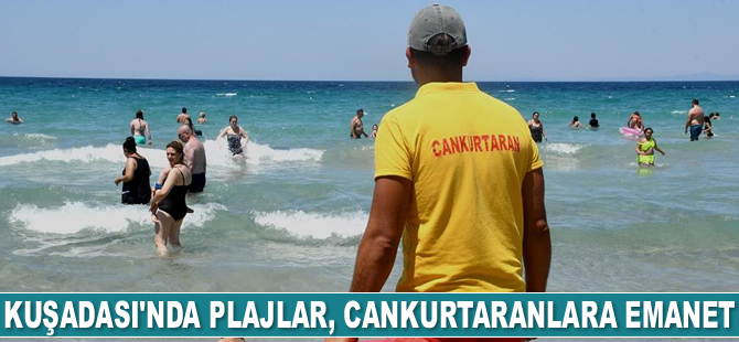 Kuşadası’nda cankurtaranlar, boğulma vakalarına karşı tetikte bekliyor