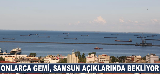 Onlarca gemi, Samsun açıklarında bekliyor