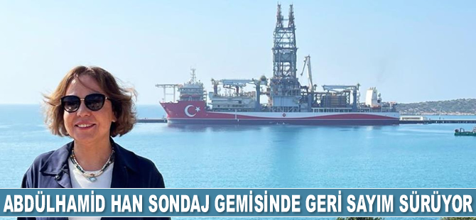 Abdülhamid Han sondaj gemisinde geri sayım sürüyor