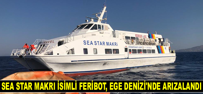 Sea Star Makri isimli feribot, Ege Denizi’nde arızalandı